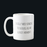 Funny Genius Moments Zitat Sassy Sprichwort Trendy Kaffeetasse<br><div class="desc">Für das selbst ernannte Genie in uns allen ist diese witzige Tasse hier, um Ihre genialen Momente zu feiern! Mit der spielerischen Botschaft: "Ich brauche wirklich jemanden, der all meine genialen Momente katalogisieren kann", ist diese Tasse perfekt für jeden, der einen scharfen Geist und ein Gefühl von Spaß got hat....</div>