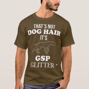 Funny German Shorthaired Pointer GSP Dog Quote T-Shirt