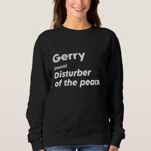 Funny Gerry 'Disturber of the Peace' Custom Person Sweatshirt