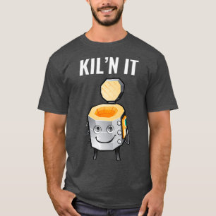 Funny Geschenk für Keramiken Lehrer Kiln It Töpfer T-Shirt