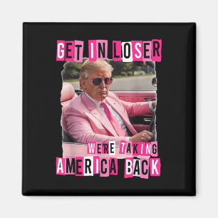 Funny Get in Loser Wir bringen Amerika zurück Magnet