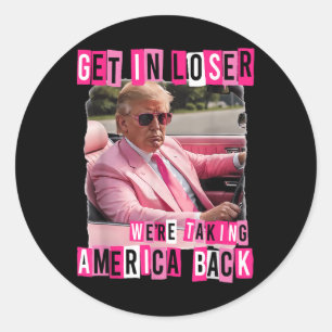 Funny Get in Loser Wir bringen Amerika zurück Runder Aufkleber