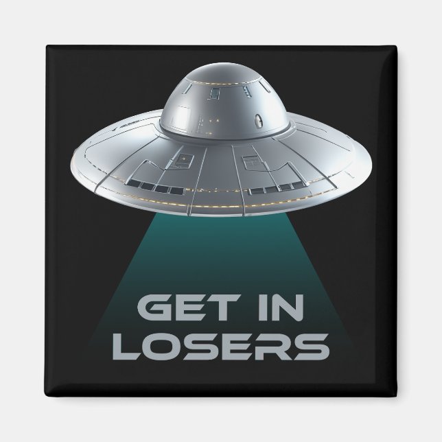 Funny "Get in Losers" UFO Magnet (Vorne)