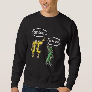 Funny Get Real Be Rational Pi Mathe Lehrer Geek G Sweatshirt