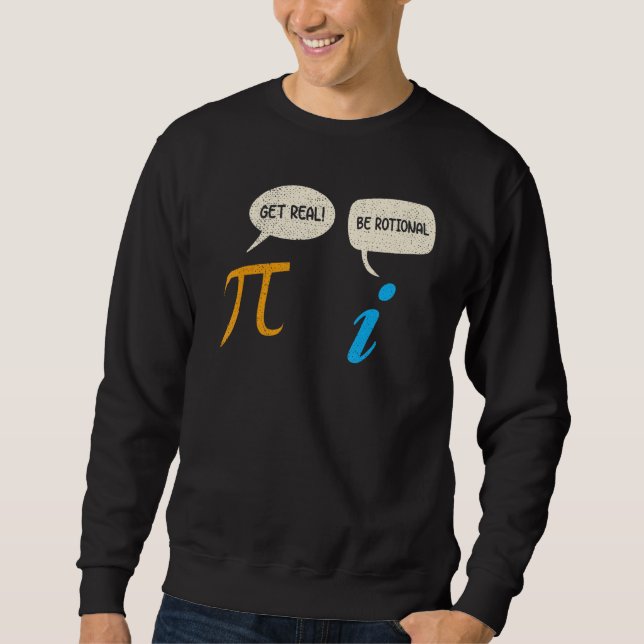 Funny Get Real Be Rational Pi Mathe Lehrer Geek Sweatshirt (Vorderseite)