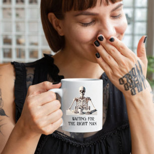 Funny "Gewartet für den rechten Mann" Skelett Kaffeetasse