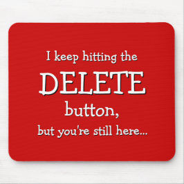 Funny Gift | I keep hitting the DELETE button... Mousepad