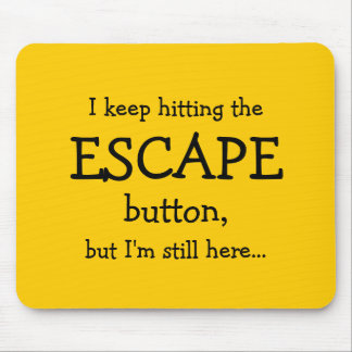 Funny Gift | Ich behielt auf den ESCAPE-Button zu  Mousepad