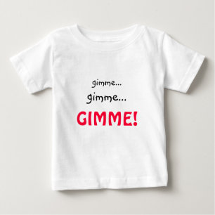 Funny Gimme T - Shirt für Kleinkinder oder Säuglin