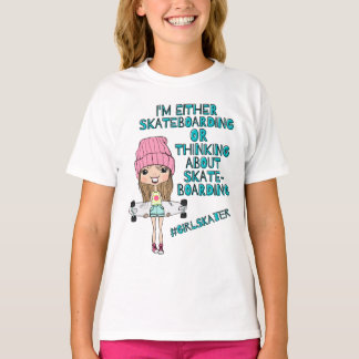 Funny Girls Skateboarder T - Shirt / #GirlSkater 