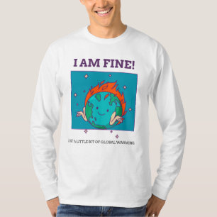 Funny Global Warming I Bin Fine Earth T-Shirt