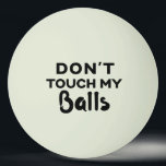 Funny Glow Ping Pong Ball  meine Bälle nicht Tischtennisball<br><div class="desc">personalisiertes Glühen im dunklen Tischtennisball mit Typ Spaß "Touch meine Bälle nicht" Zitat. Wählen Sie einen Ball beliebiger Farbe und greifen Sie ein paar,  um sicherzustellen,  dass niemand Ihre Bälle stehlen,  oder als albernen sozialen DistanzWitz.</div>