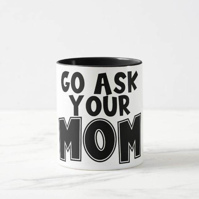 Funny Go Frage deine Mama Tasse (Zentrum)