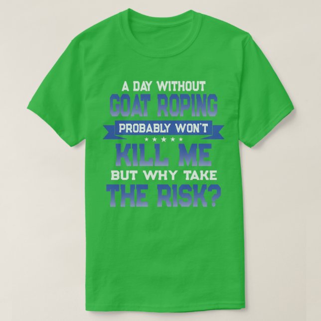 Funny Goat Roping Zitat Ziege Roper Themed Novelty T-Shirt (Design vorne)