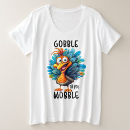 Funny Gobble bis zum Wobeln Große Größe T-Shirt