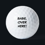 Funny Golf Balls | Bridgestone e6 Golfball<br><div class="desc">Babe, Over Here lustige Golfbälle für sie, entworfen von Heard_. Text ist vollständig anpassbar. Weitere lustige Geschenke finden Sie unter https://www.zazzle.com/Heard_*</div>