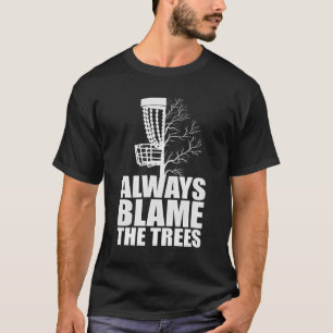 Funny Golf Disk Geschenk immer die Schuld die Bäum T-Shirt