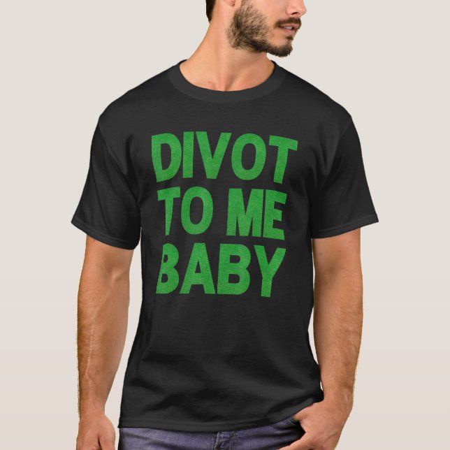 Funny Golf Divot to Me Baby Golfer Sprichwort Spaß T-Shirt (Vorderseite)