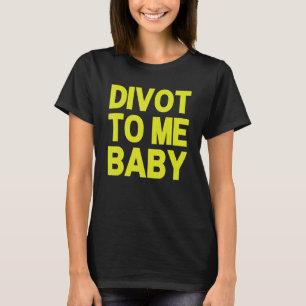 Funny Golf Divot to Me Baby Golfer Sprichwort Spaß T-Shirt