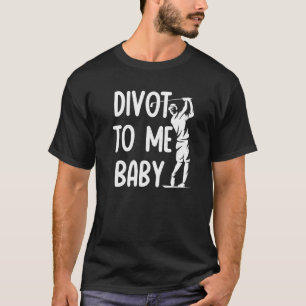 Funny Golf Divot To Me Baby Golfer Sprichwort Spaß T-Shirt