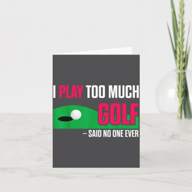 Funny Golf I Play Too Much Golf Said Ever Quote  Karte (Vorderseite)