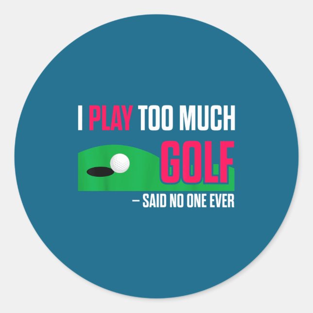 Funny Golf I Play Too Much Golf Said Ever Quote  Runder Aufkleber (Vorderseite)