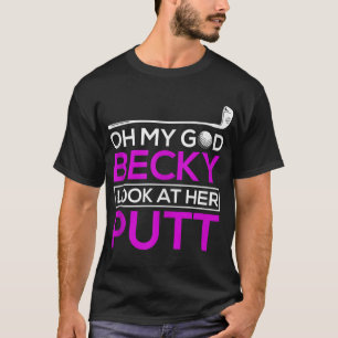 Funny Golf Oh mein Gott Becky Blick auf ihren Putt T-Shirt
