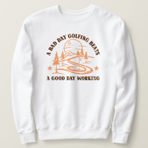 Funny Golf Zitat Golfing Lover Sweatshirt