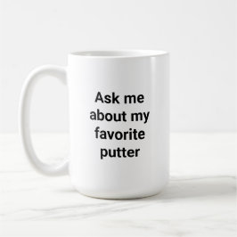 Funny Golfer Humor Ask Me About My Favorite Putter Kaffeetasse