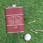 Funny Golfer Nineteenth Hole Monogrammed Initials  Flachmann<br><div class="desc">The Legend Begins at the 19th Hole stainless steel drink flask for the avid golfer. Adding three Initial Monogram creates a timeless, classic and stylish flask. Our Unique design is the perfect personalized gift for that special occasion. Shop our integrated collection of coordinating colors and golf - sports accessories. Custom...</div>