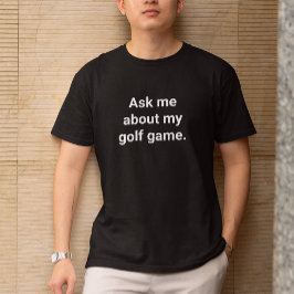 Funny Golfer Spaß Fragte mir über mein Golfspiel T-Shirt