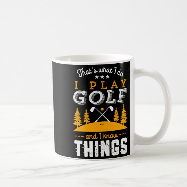 Funny Golfing Quote I Play Golf And I Know Things  Kaffeetasse (Rechts)