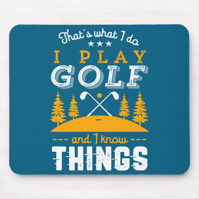Funny Golfing Quote I Play Golf And I Know Things  Mousepad (Vorne)