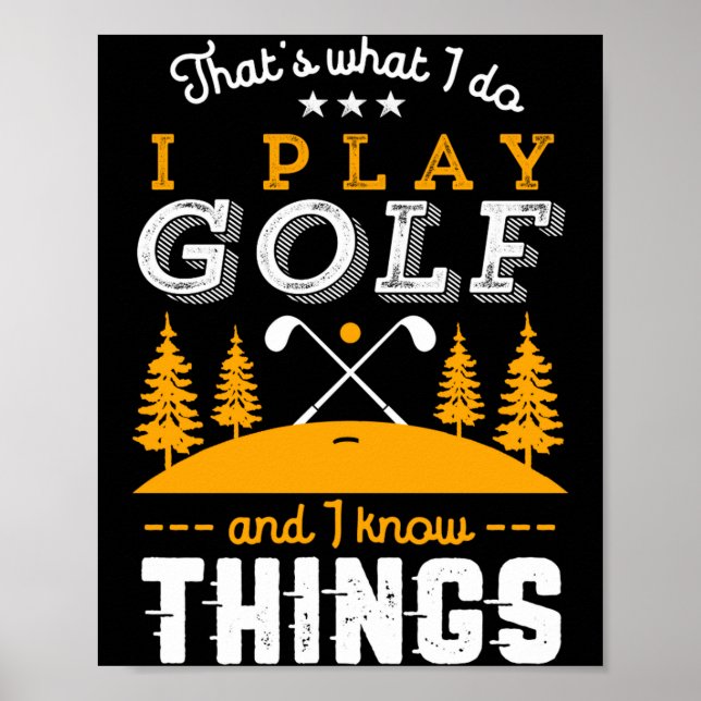 Funny Golfing Quote I Play Golf And I Know Things  Poster (Vorne)