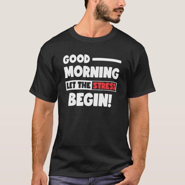 Funny Good Morning Let the Stress Begin Polite Bot T-Shirt (Vorderseite)