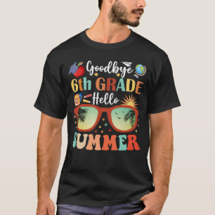 Funny Goodbye 6 th Grade Hello Summer Abschluss T-Shirt