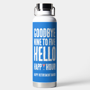 Funny Goodbye 9 to 5 Hallo Happy Hour Pensionierun Trinkflasche
