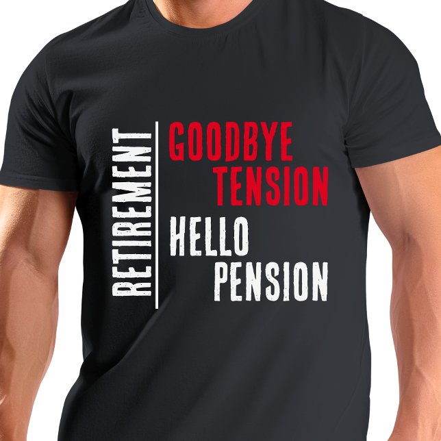 FUNNY Goodbye Tension Hello Pension Rentirement T-Shirt (FUNNY Goodbye Tension Hello Pension Retirement T-Shirt Gift)