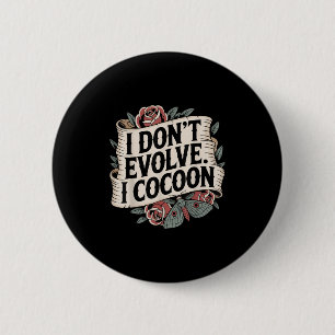 Funny Gothic Zitat I Don't Evolve I Cocoon Sarcast Button