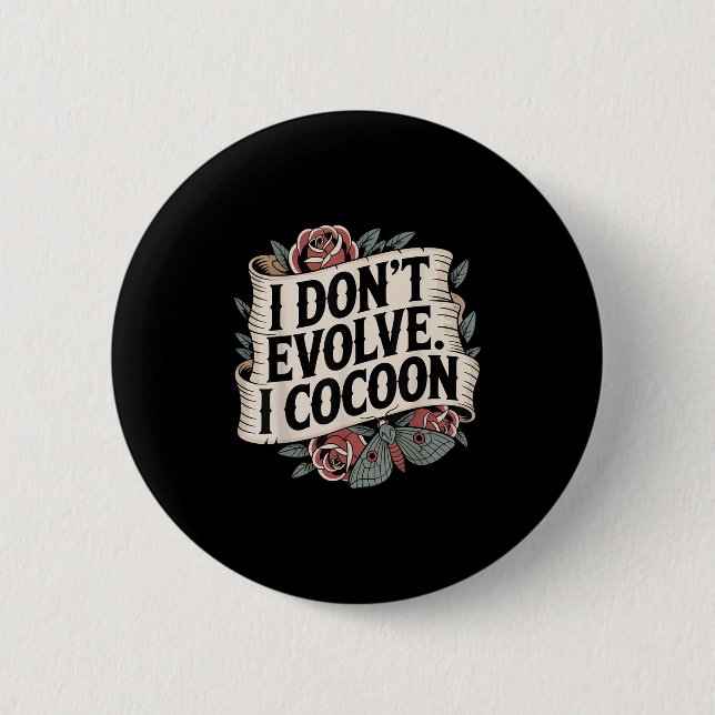 Funny Gothic Zitat I Don't Evolve I Cocoon Sarcast Button (Vorderseite)