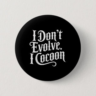 Funny Gothic Zitat I Don't Evolve I Cocoon Sarcast Button