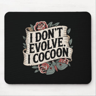 Funny Gothic Zitat I Don't Evolve I Cocoon Sarcast Mousepad