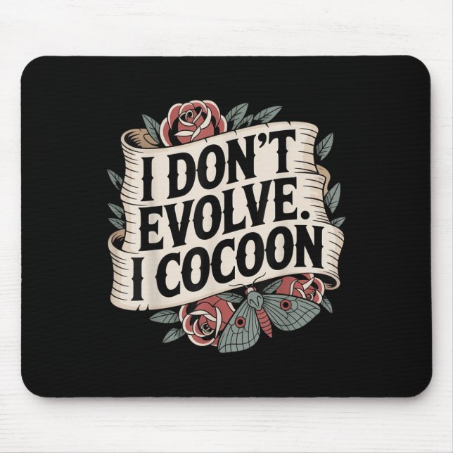 Funny Gothic Zitat I Don't Evolve I Cocoon Sarcast Mousepad (Vorne)