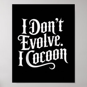 Funny Gothic Zitat I Don't Evolve I Cocoon Sarcast Poster