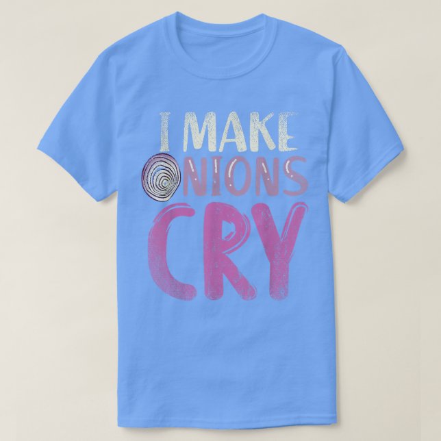Funny Gourmet Cooking Koch Food I Make Onions Cry T-Shirt (Design vorne)
