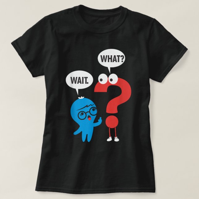 Funny Grammar Punctuation Comma Question Mark Wait T-Shirt (Design vorne)