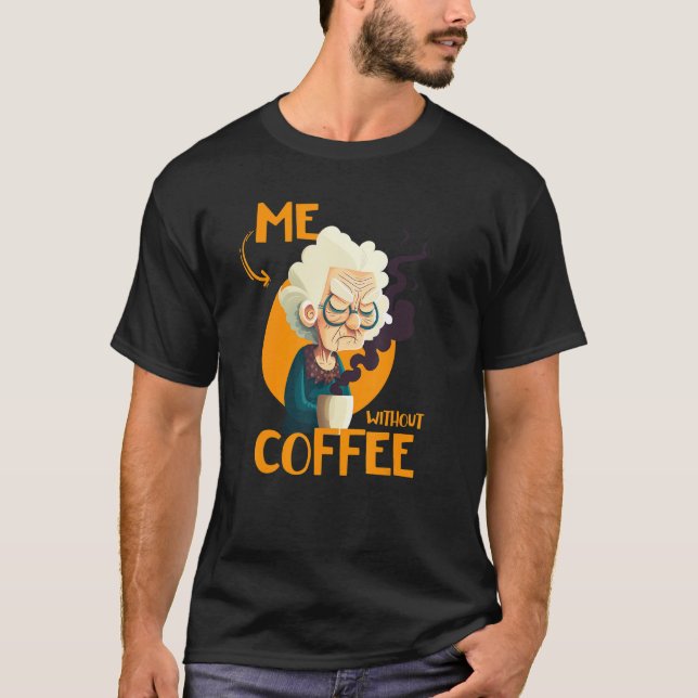 Funny Grandma With Coffee - Me Without Coffee - Sa T-Shirt (Vorderseite)