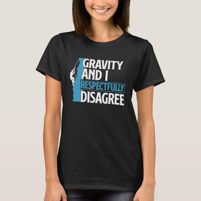 Funny Gravity And I Respectfully Disagree Climbing T-Shirt (Vorderseite)