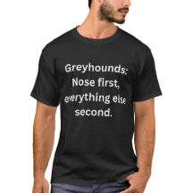 Funny Greyhound T - Shirt - Nose First