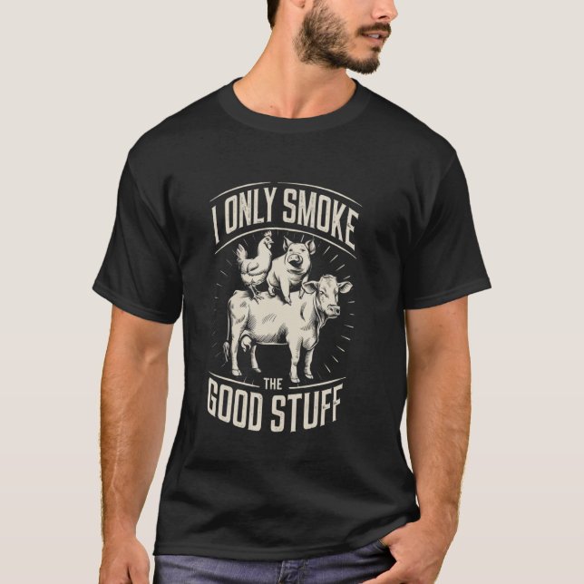 Funny GRILLEN Grillen I nur rauchen die gute Stuff T-Shirt (Vorderseite)